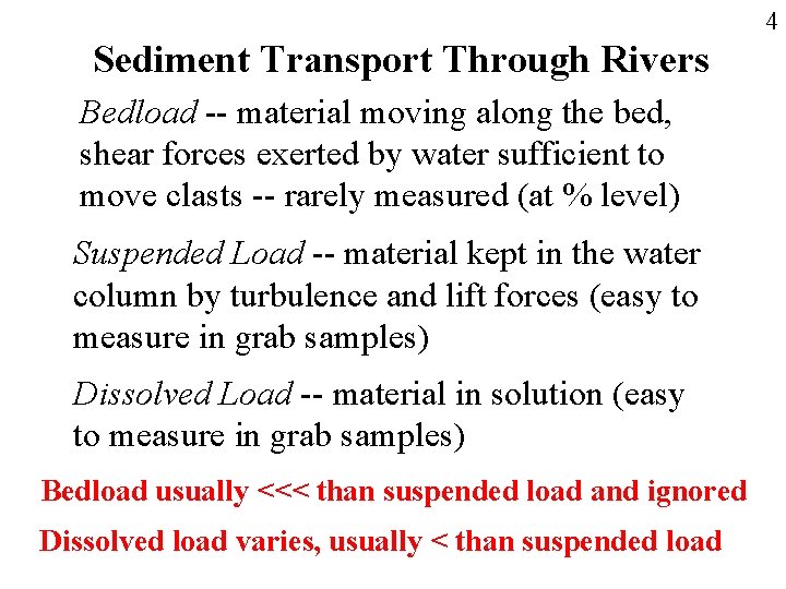 4 Sediment Transport Through Rivers Bedload -- material moving along the bed, shear forces