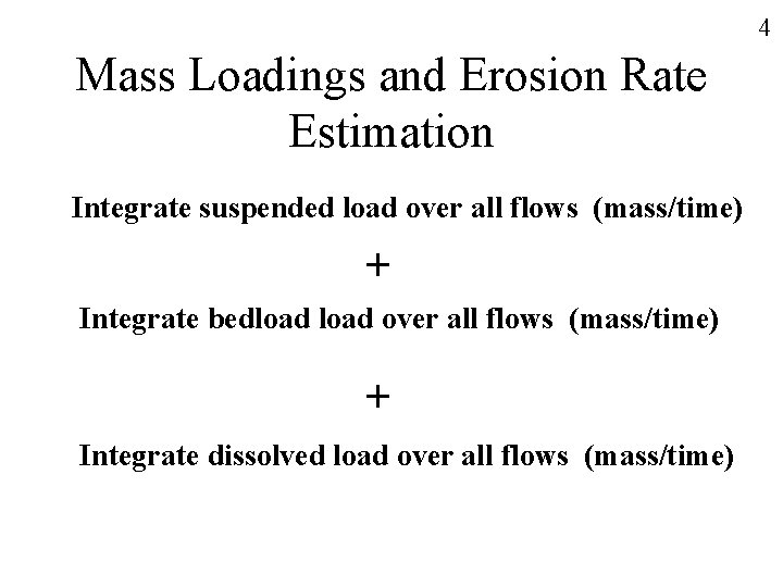 4 Mass Loadings and Erosion Rate Estimation Integrate suspended load over all flows (mass/time)