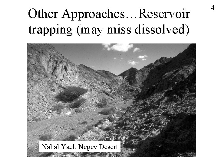Other Approaches…Reservoir trapping (may miss dissolved) Nahal Yael, Negev Desert 4 