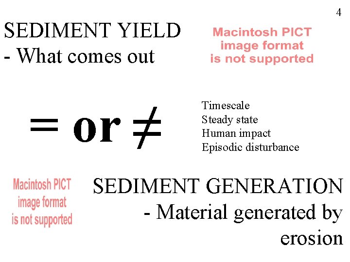 4 SEDIMENT YIELD - What comes out = or ≠ Timescale Steady state Human
