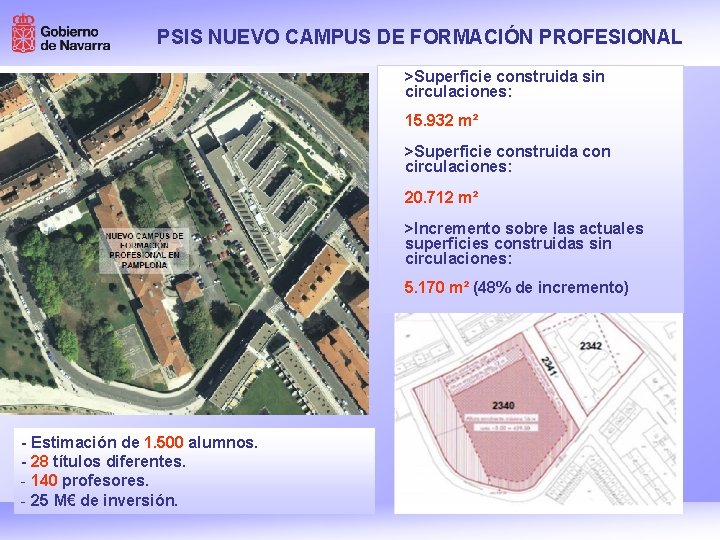 PSIS NUEVO CAMPUS DE FORMACIÓN PROFESIONAL >Superficie construida sin circulaciones: 15. 932 m² >Superficie