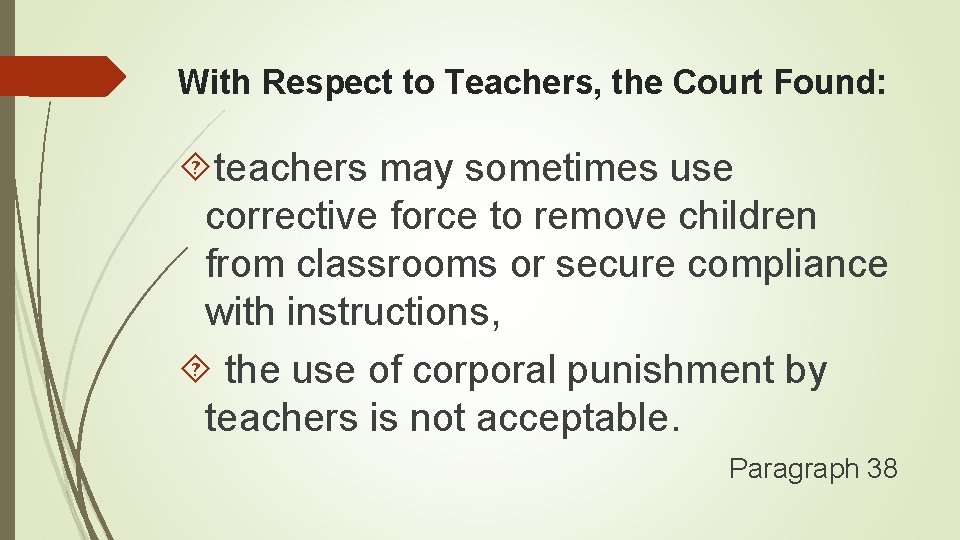 With Respect to Teachers, the Court Found: teachers may sometimes use corrective force to