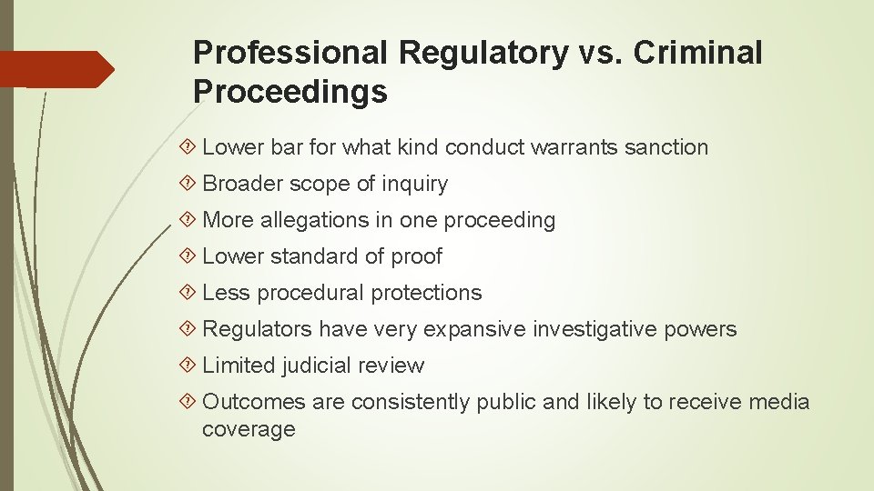 Professional Regulatory vs. Criminal Proceedings Lower bar for what kind conduct warrants sanction Broader