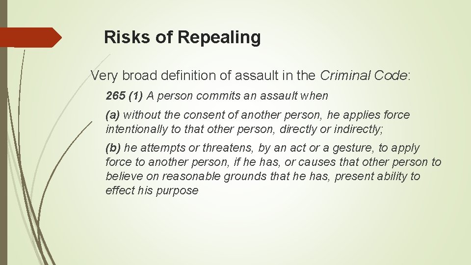 Risks of Repealing Very broad definition of assault in the Criminal Code: 265 (1)