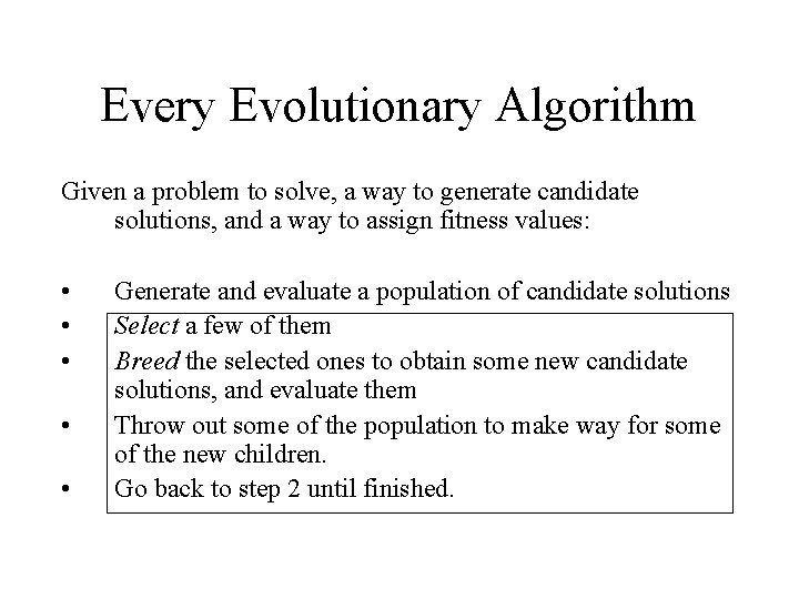 Every Evolutionary Algorithm Given a problem to solve, a way to generate candidate solutions,