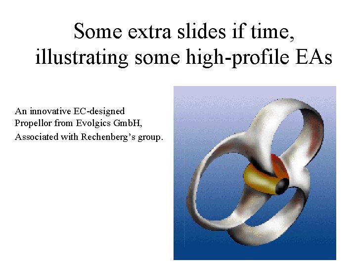 Some extra slides if time, illustrating some high-profile EAs An innovative EC-designed Propellor from