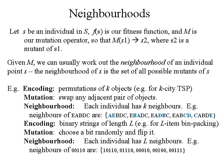 Neighbourhoods Let s be an individual in S, f(s) is our fitness function, and