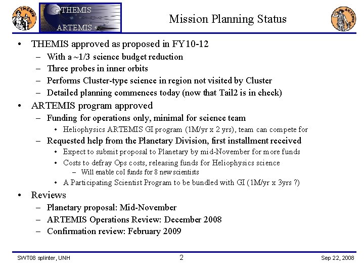 THEMIS ARTEMIS Mission Planning Status • THEMIS approved as proposed in FY 10 -12