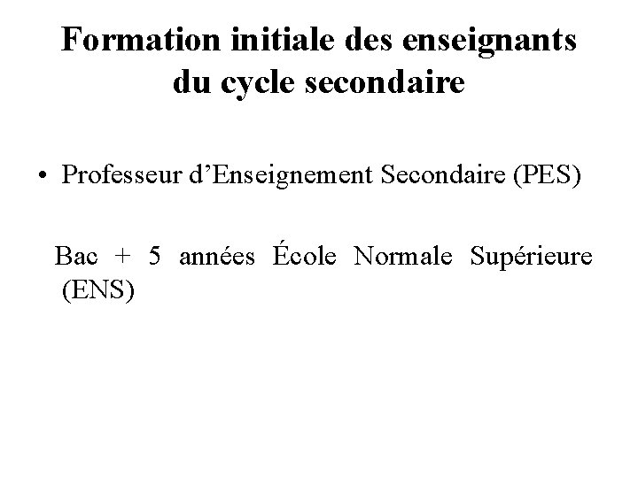 Formation initiale des enseignants du cycle secondaire • Professeur d’Enseignement Secondaire (PES) Bac +