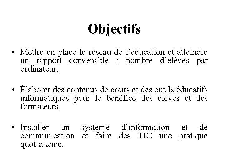 Objectifs • Mettre en place le réseau de l’éducation et atteindre un rapport convenable