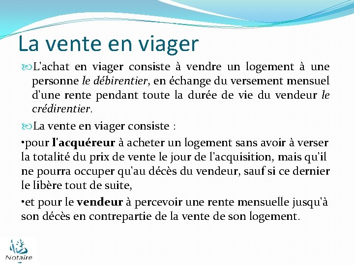 La vente en viager L'achat en viager consiste à vendre un logement à une