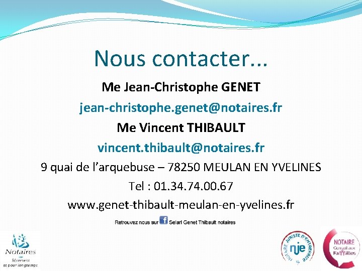 Nous contacter. . . Me Jean-Christophe GENET jean-christophe. genet@notaires. fr Me Vincent THIBAULT vincent.