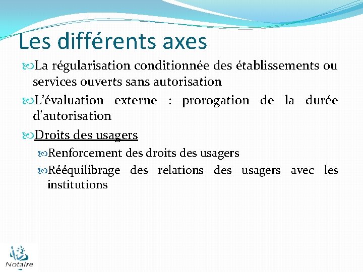 Les différents axes La régularisation conditionnée des établissements ou services ouverts sans autorisation L’évaluation