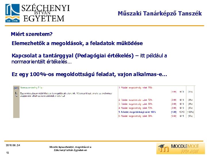 Műszaki Tanárképző Tanszék Miért szeretem? Elemezhetők a megoldások, a feladatok működése Kapcsolat a tantárggyal