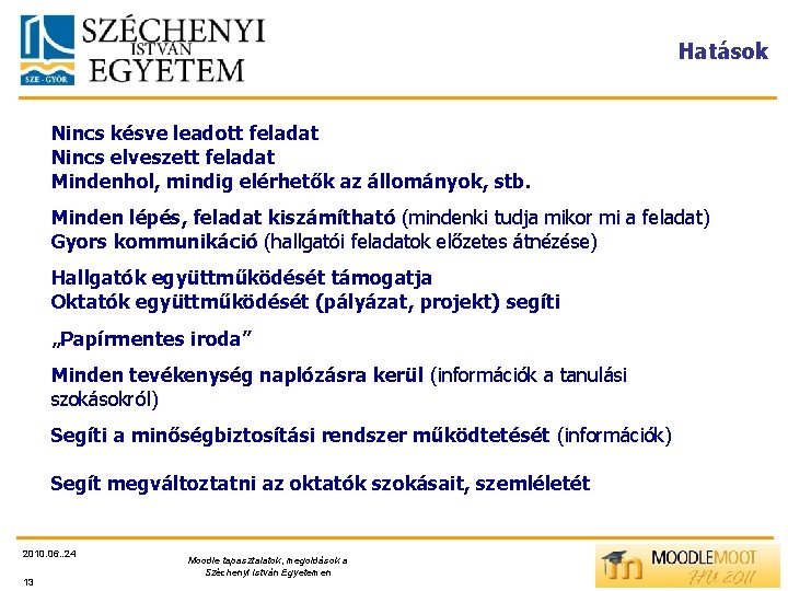 Hatások Nincs késve leadott feladat Nincs elveszett feladat Mindenhol, mindig elérhetők az állományok, stb.