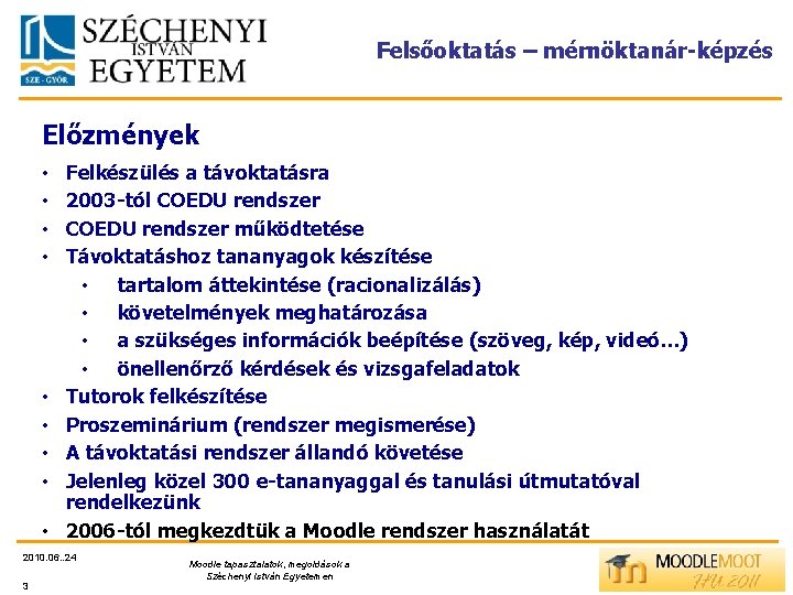 Felsőoktatás – mérnöktanár-képzés Előzmények • • • Felkészülés a távoktatásra 2003 -tól COEDU rendszer