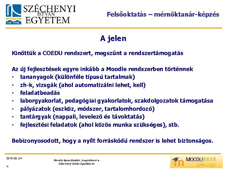 Felsőoktatás – mérnöktanár-képzés A jelen Kinőttük a COEDU rendszert, megszűnt a rendszertámogatás Az új