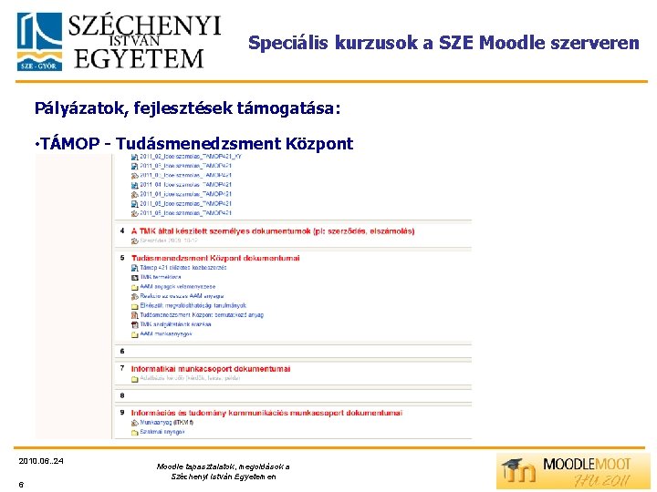 Speciális kurzusok a SZE Moodle szerveren Pályázatok, fejlesztések támogatása: • TÁMOP - Tudásmenedzsment Központ