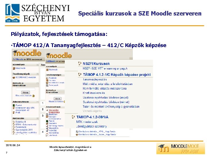 Speciális kurzusok a SZE Moodle szerveren Pályázatok, fejlesztések támogatása: • TÁMOP 412/A Tananyagfejlesztés –