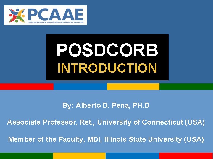 POSDCORB INTRODUCTION By: Alberto D. Pena, PH. D Associate Professor, Ret. , University of