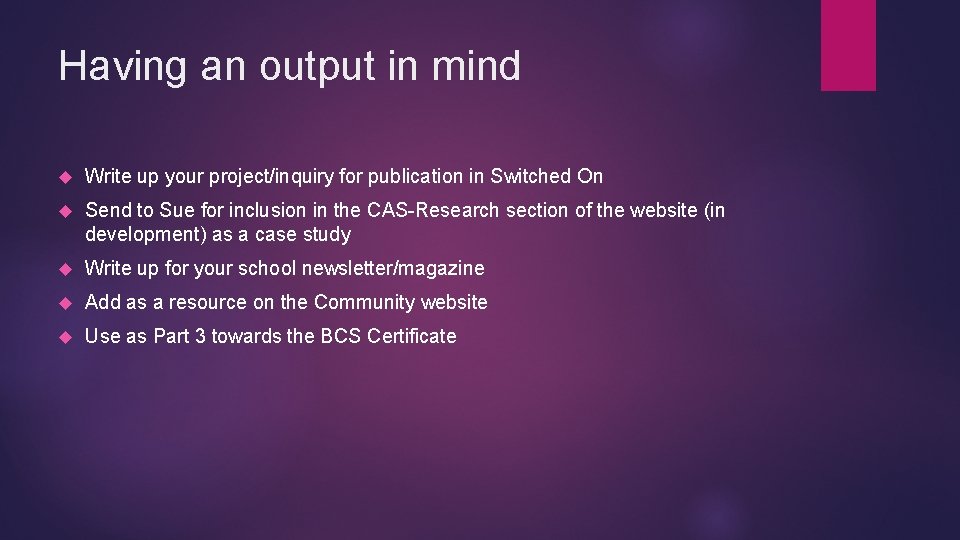 Having an output in mind Write up your project/inquiry for publication in Switched On