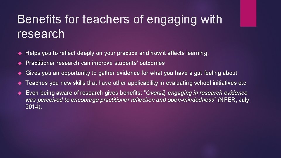 Benefits for teachers of engaging with research Helps you to reflect deeply on your