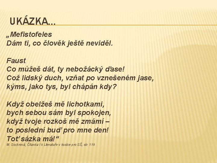 UKÁZKA… „Mefistofeles Dám ti, co člověk ještě neviděl. Faust Co můžeš dát, ty nebožácký