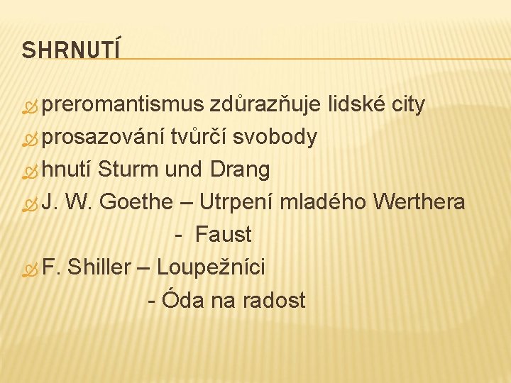 SHRNUTÍ preromantismus zdůrazňuje lidské city prosazování tvůrčí svobody hnutí Sturm und Drang J. W.