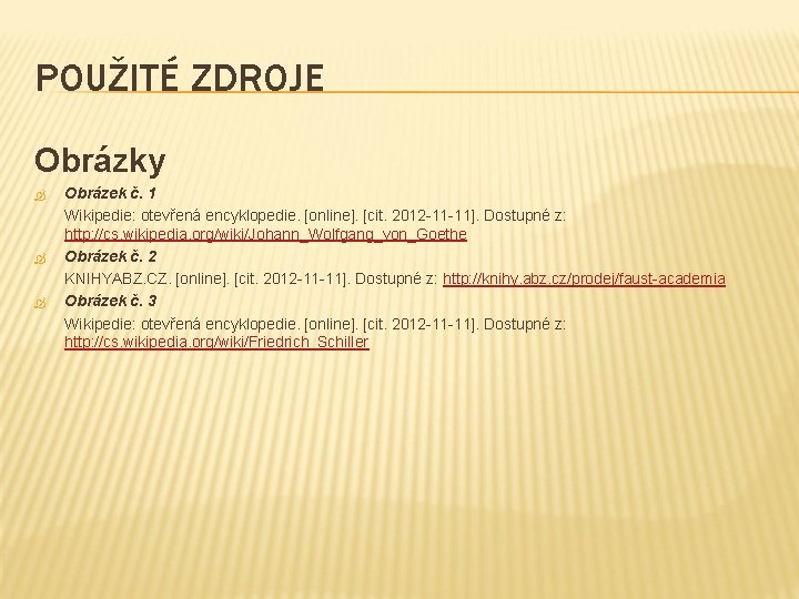 POUŽITÉ ZDROJE Obrázky Obrázek č. 1 Wikipedie: otevřená encyklopedie. [online]. [cit. 2012 -11 -11].