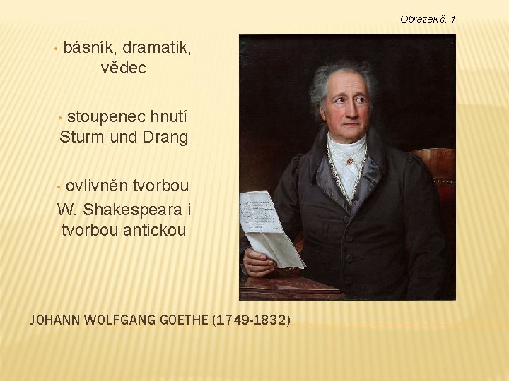 Obrázek č. 1 básník, dramatik, vědec • stoupenec hnutí Sturm und Drang • ovlivněn