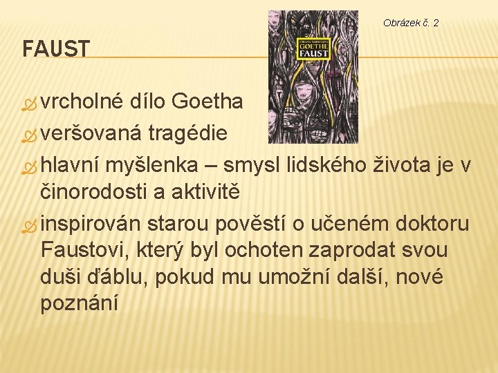 Obrázek č. 2 FAUST vrcholné dílo Goetha veršovaná tragédie hlavní myšlenka – smysl lidského