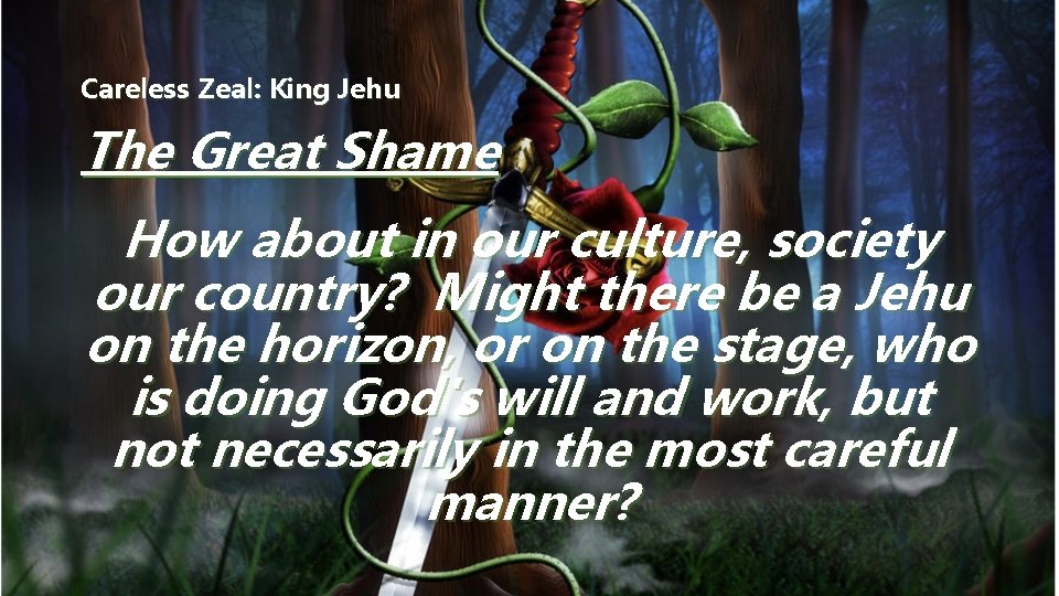 Careless Zeal: King Jehu The Great Shame How about in our culture, society our