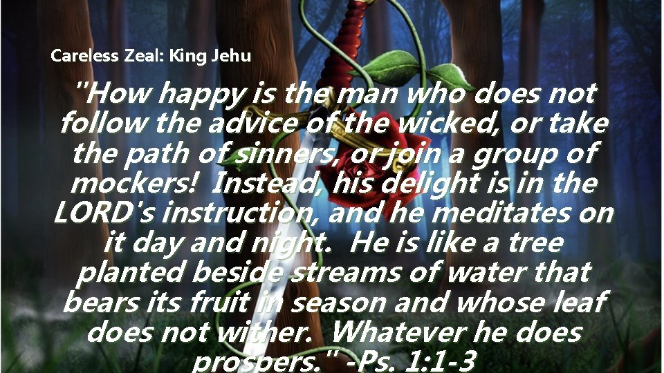 Careless Zeal: King Jehu "How happy is the man who does not follow the