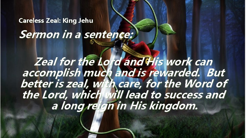 Careless Zeal: King Jehu Sermon in a sentence: Zeal for the Lord and His