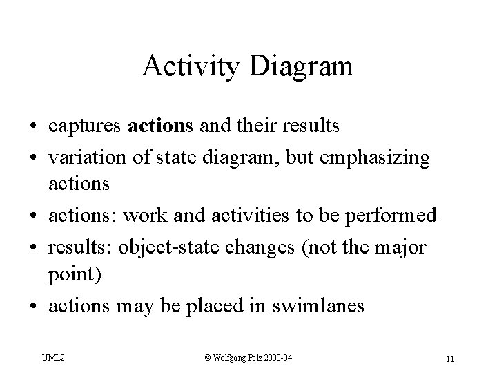 Activity Diagram • captures actions and their results • variation of state diagram, but