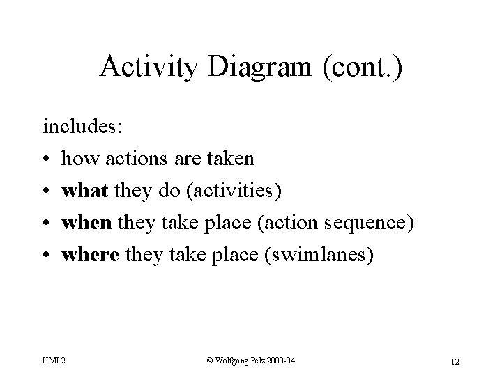 Activity Diagram (cont. ) includes: • how actions are taken • what they do