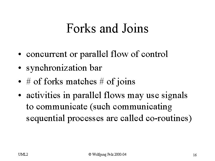 Forks and Joins • • concurrent or parallel flow of control synchronization bar #
