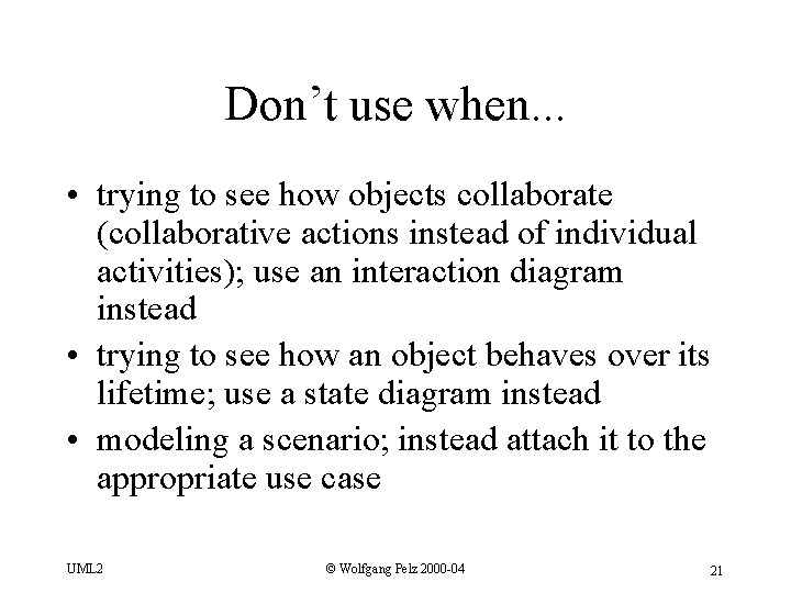 Don’t use when. . . • trying to see how objects collaborate (collaborative actions