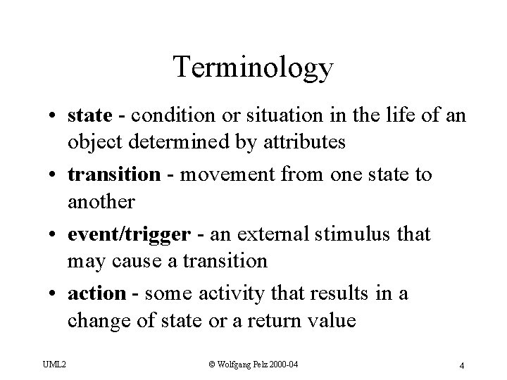 Terminology • state - condition or situation in the life of an object determined
