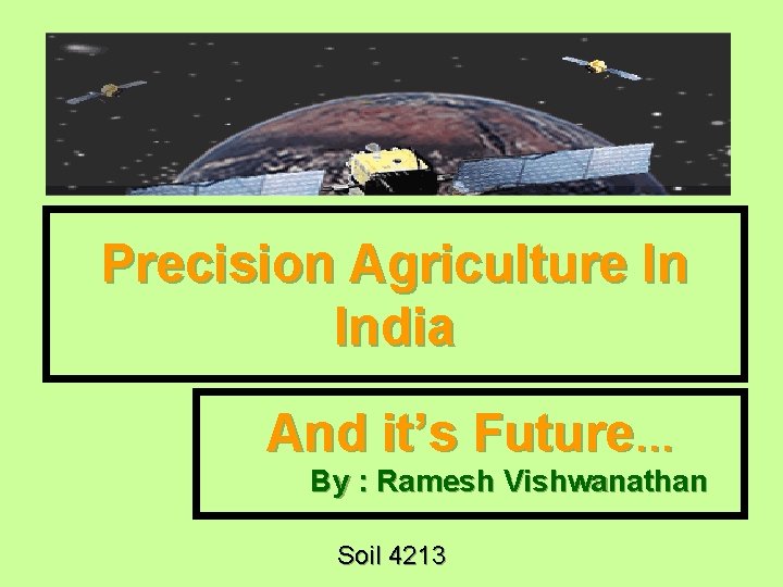 Precision Agriculture In India And it’s Future… By : Ramesh Vishwanathan Soil 4213 