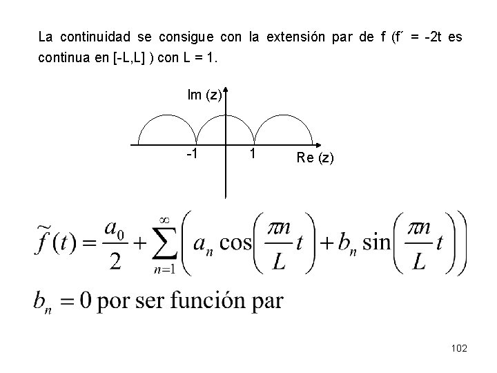 La continuidad se consigue con la extensión par de f (f´ = -2 t
