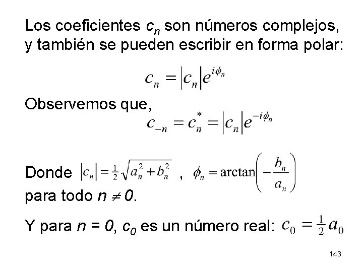 Los coeficientes cn son números complejos, y también se pueden escribir en forma polar: