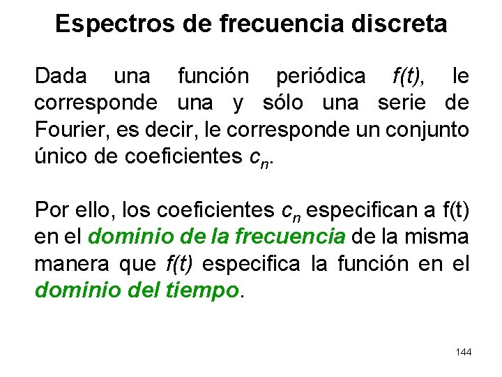 Espectros de frecuencia discreta Dada una función periódica f(t), le corresponde una y sólo