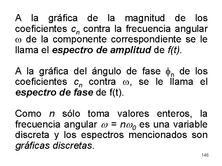 A la gráfica de la magnitud de los coeficientes cn contra la frecuencia angular