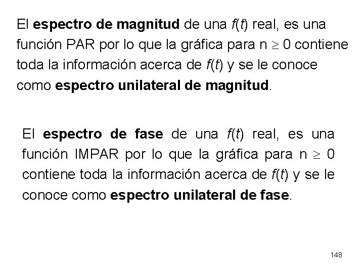 El espectro de magnitud de una f(t) real, es una función PAR por lo