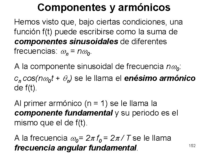Componentes y armónicos Hemos visto que, bajo ciertas condiciones, una función f(t) puede escribirse