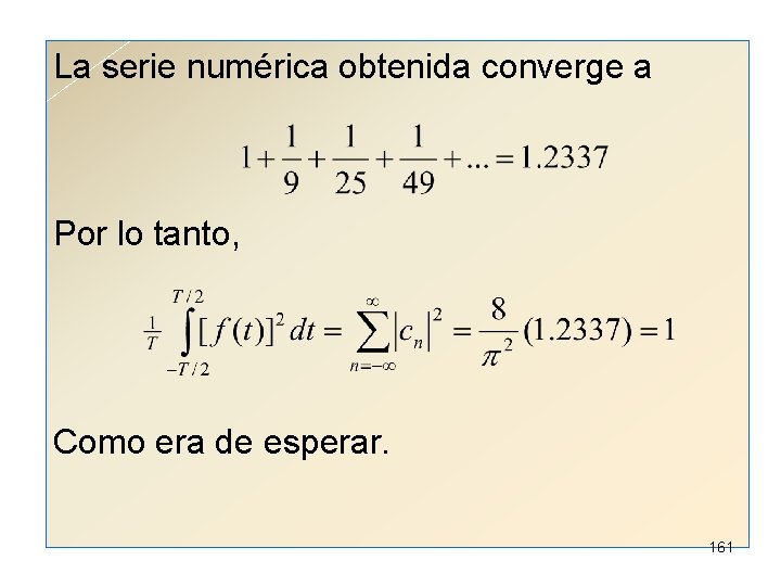 La serie numérica obtenida converge a Por lo tanto, Como era de esperar. 161