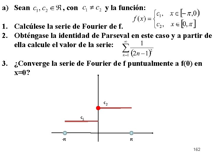 a) Sean , con y la función: 1. Calcúlese la serie de Fourier de