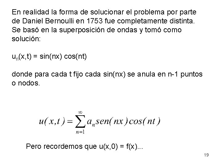 En realidad la forma de solucionar el problema por parte de Daniel Bernoulli en