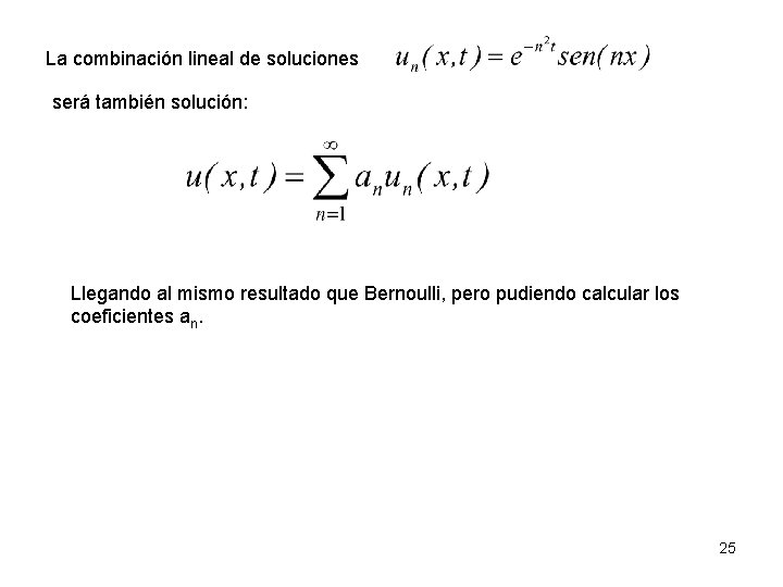 La combinación lineal de soluciones será también solución: Llegando al mismo resultado que Bernoulli,